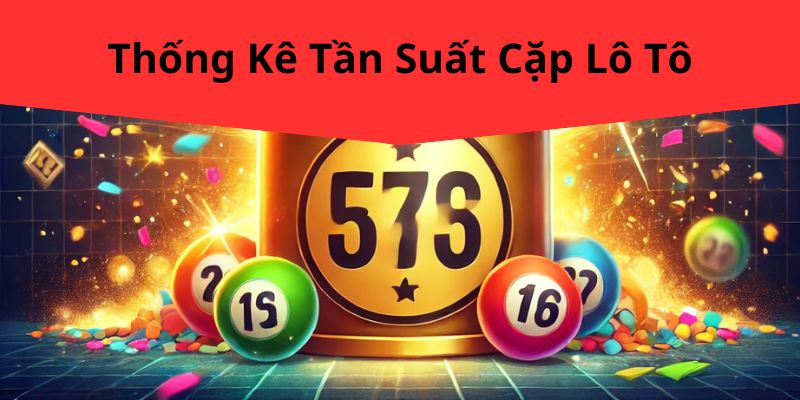 Thống Kê Tần Suất Cặp Lô Tô TK88 – Phân Tích Chính Xác Giúp Bạn Chiến Thắng