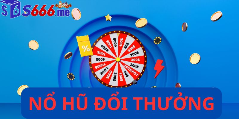 Nổ hũ đổi thưởng