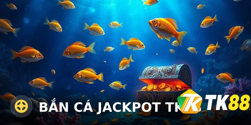 Bắn cá Jackpot TK88 – Hướng Dẫn Chơi Và Mẹo Săn Jackpot