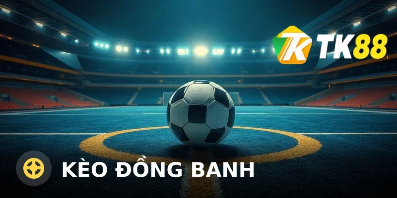 Kèo Đồng Banh: Cách Đọc Và Tính Tiền Chính Xác