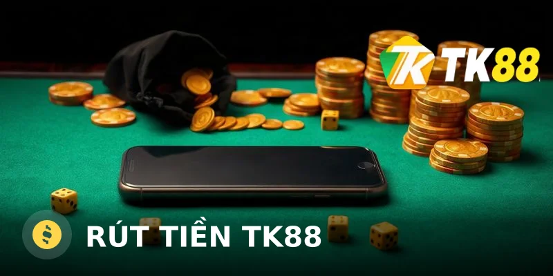 Rút tiền TK88: Quy trình, điều kiện và lưu ý bảo mật